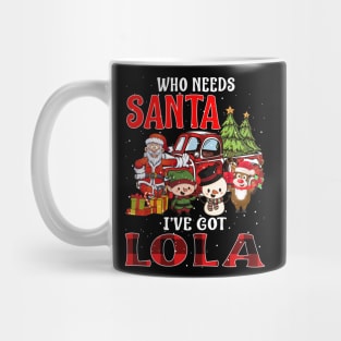 Who Needs Santa Ive Got Lola Funny Matching Family Christmas Gift Mug